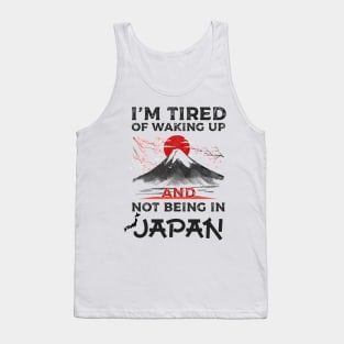 I'm Tired of Waking Up and Not Being In Japan japanese shirt Tank Top